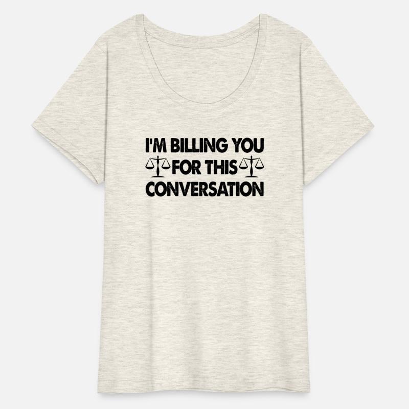 I'm Billing You For This Conversation