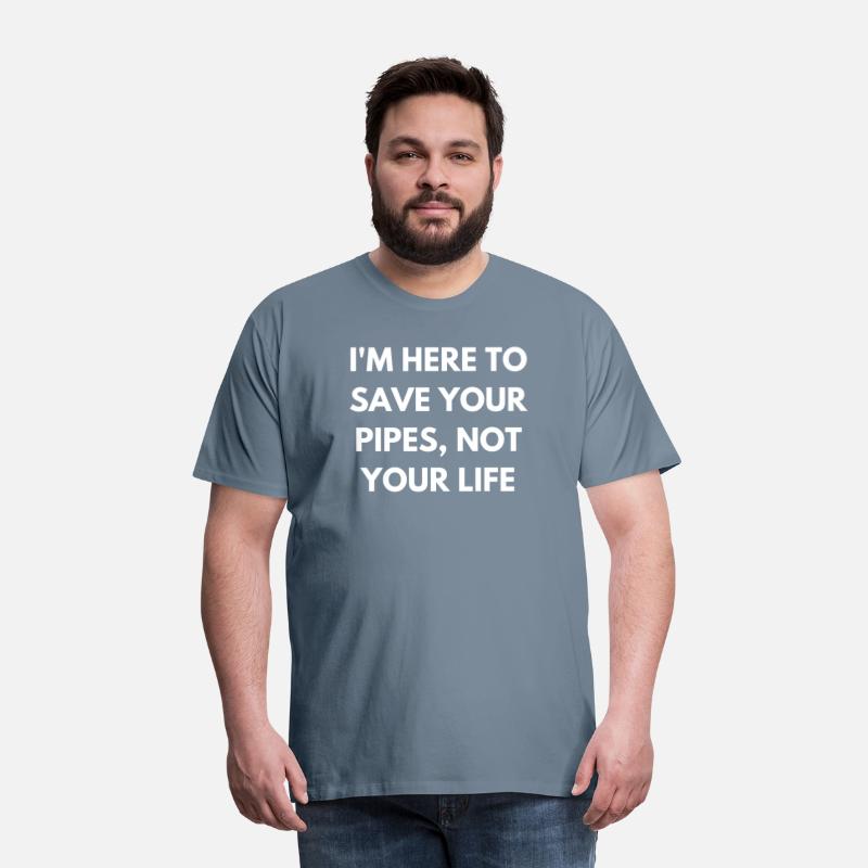 I'm here to save your pipes, not your life
