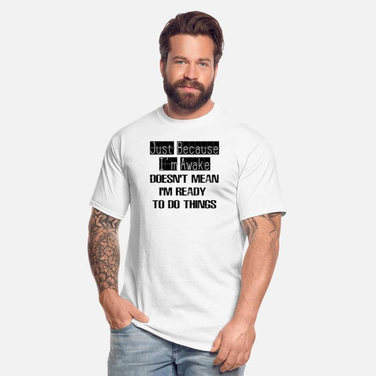 Just because I m awake