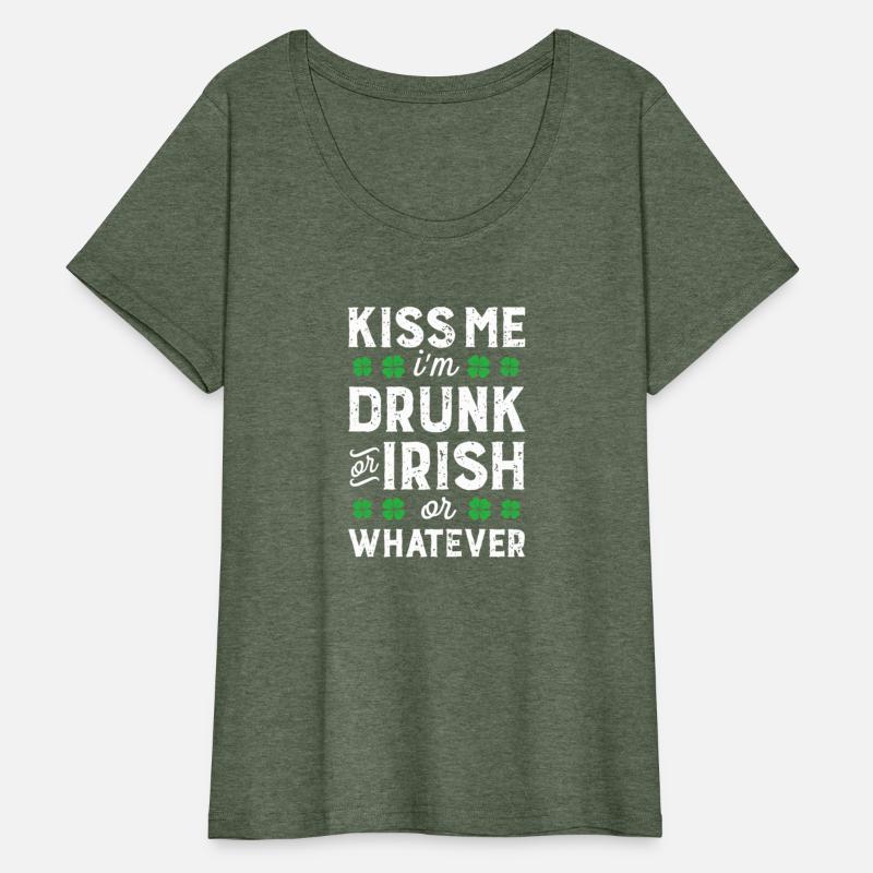 Kiss Me I'M Irish Or Drunk Or Whatever St Patricks