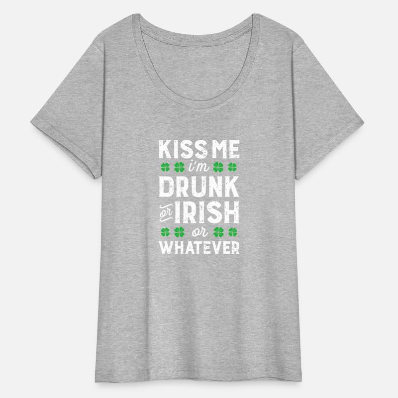 Kiss Me I'M Irish Or Drunk Or Whatever St Patricks