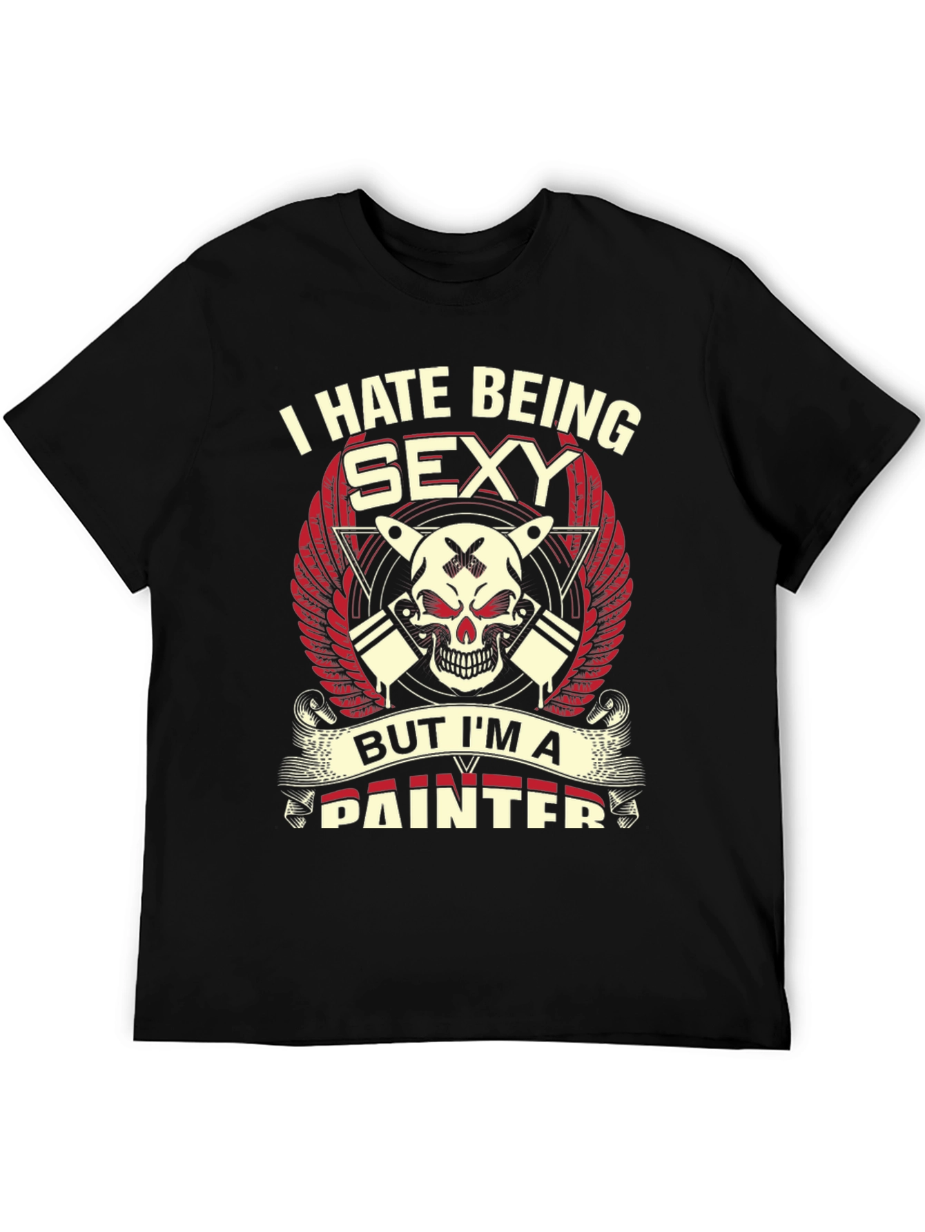 I Hate Being Sexy Painter Graphic T-Shirt