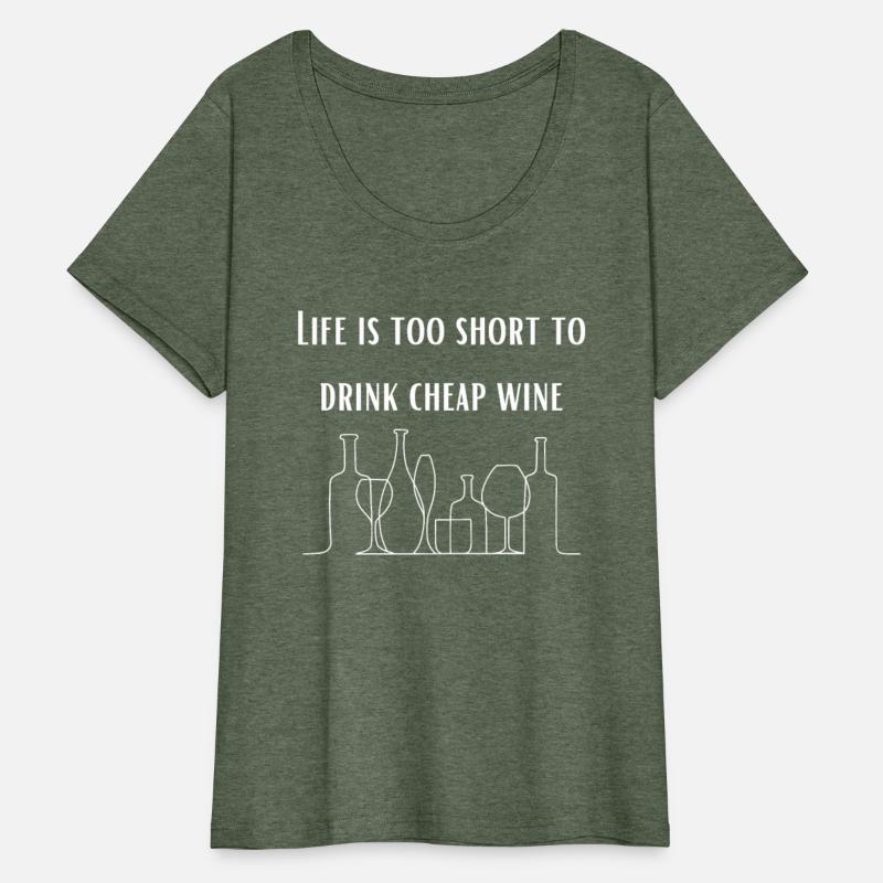 Life is too short to drink cheap wine