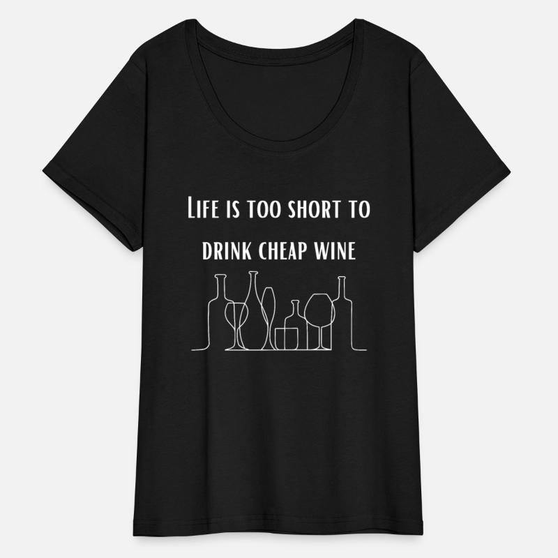 Life is too short to drink cheap wine