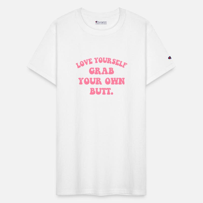 Love Yourself Grab Your Own Butt
