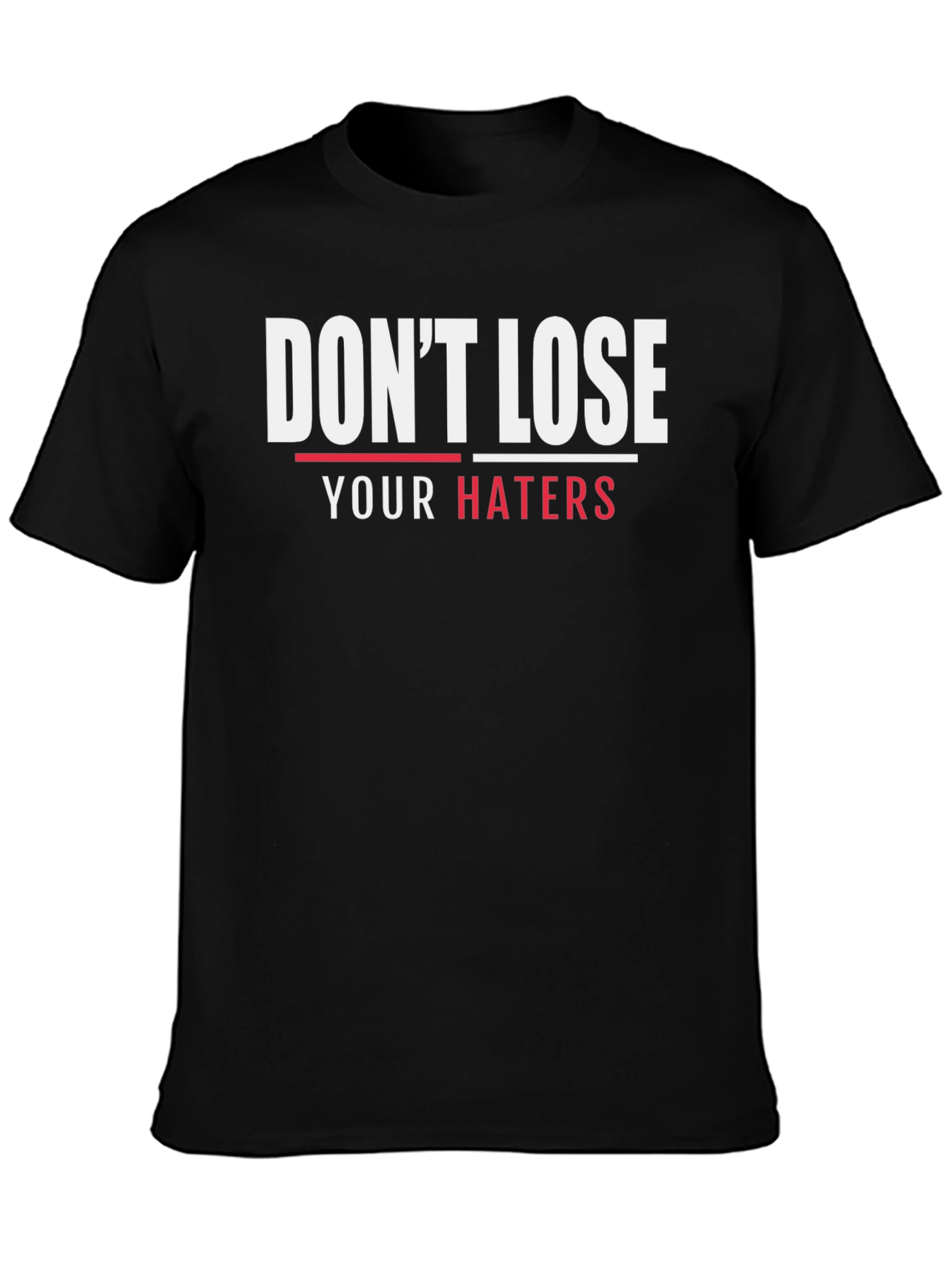 Dont Lose Your Haters Graphic T-Shirt