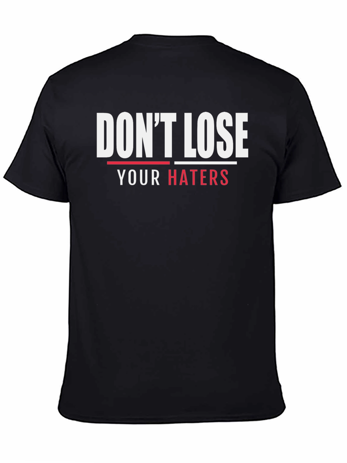 Dont Lose Your Haters Graphic T-Shirt