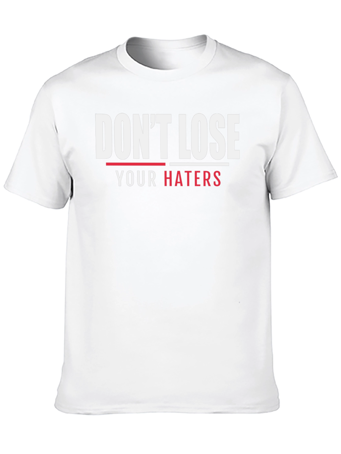 Dont Lose Your Haters Graphic T-Shirt