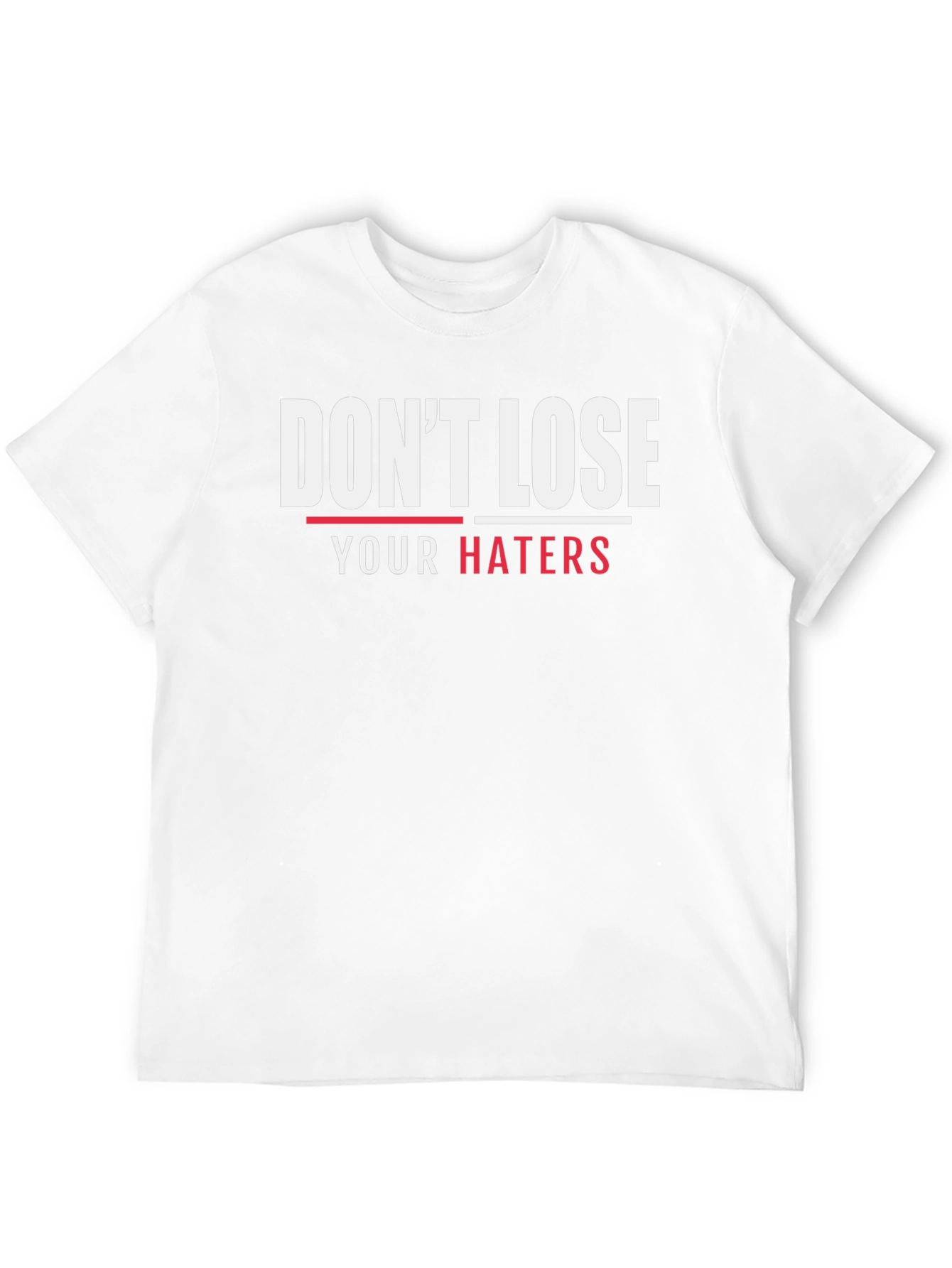 Dont Lose Your Haters Graphic T-Shirt
