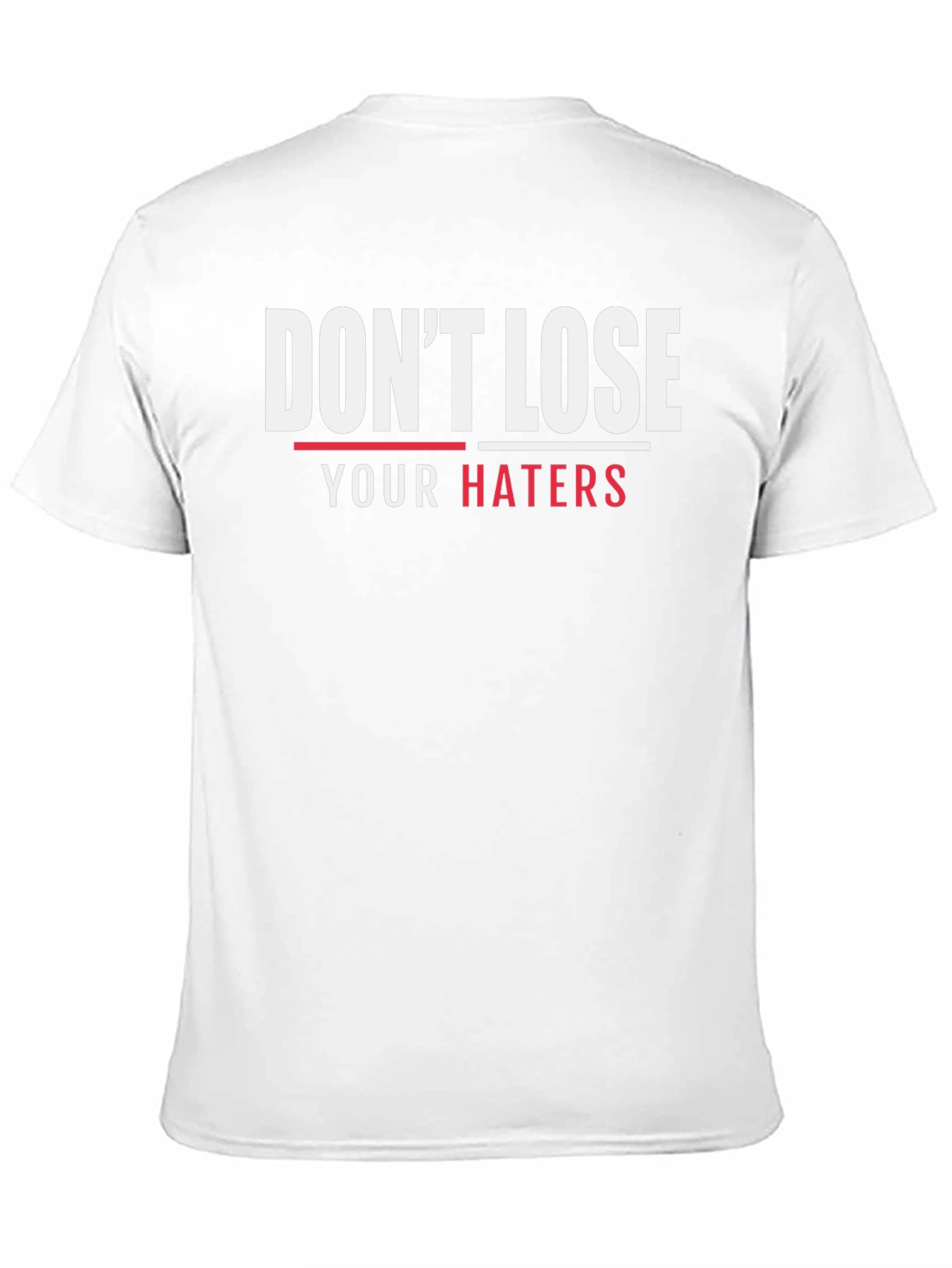 Dont Lose Your Haters Graphic T-Shirt