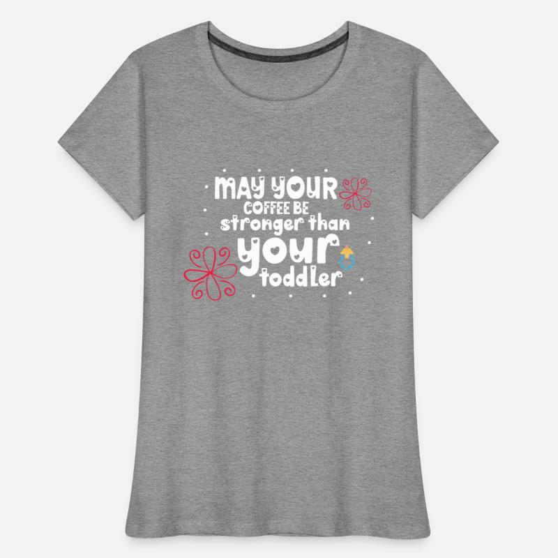 May your coffee be stronger than your toddler