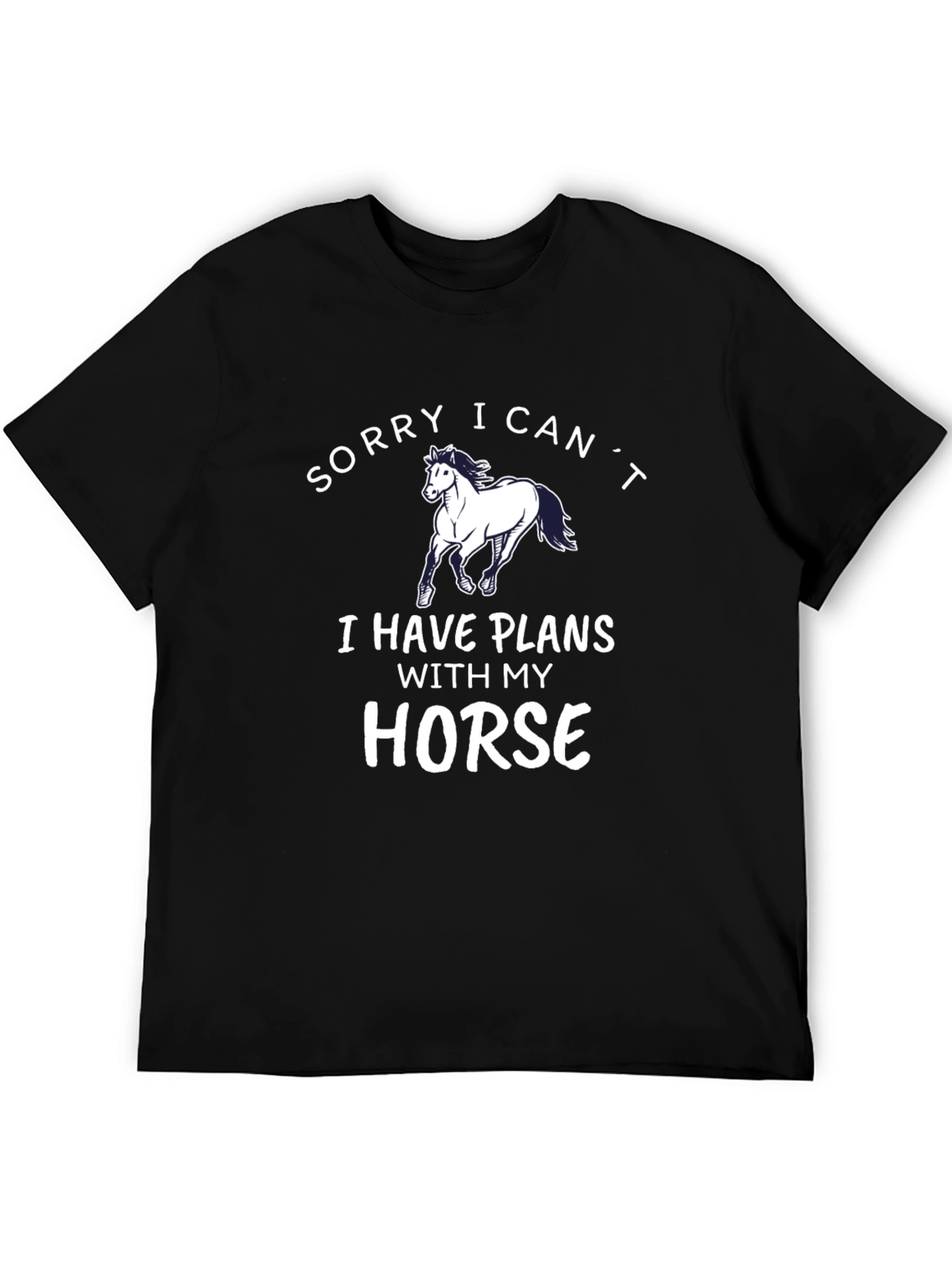 Sorry I Cant Horse T-Shirt