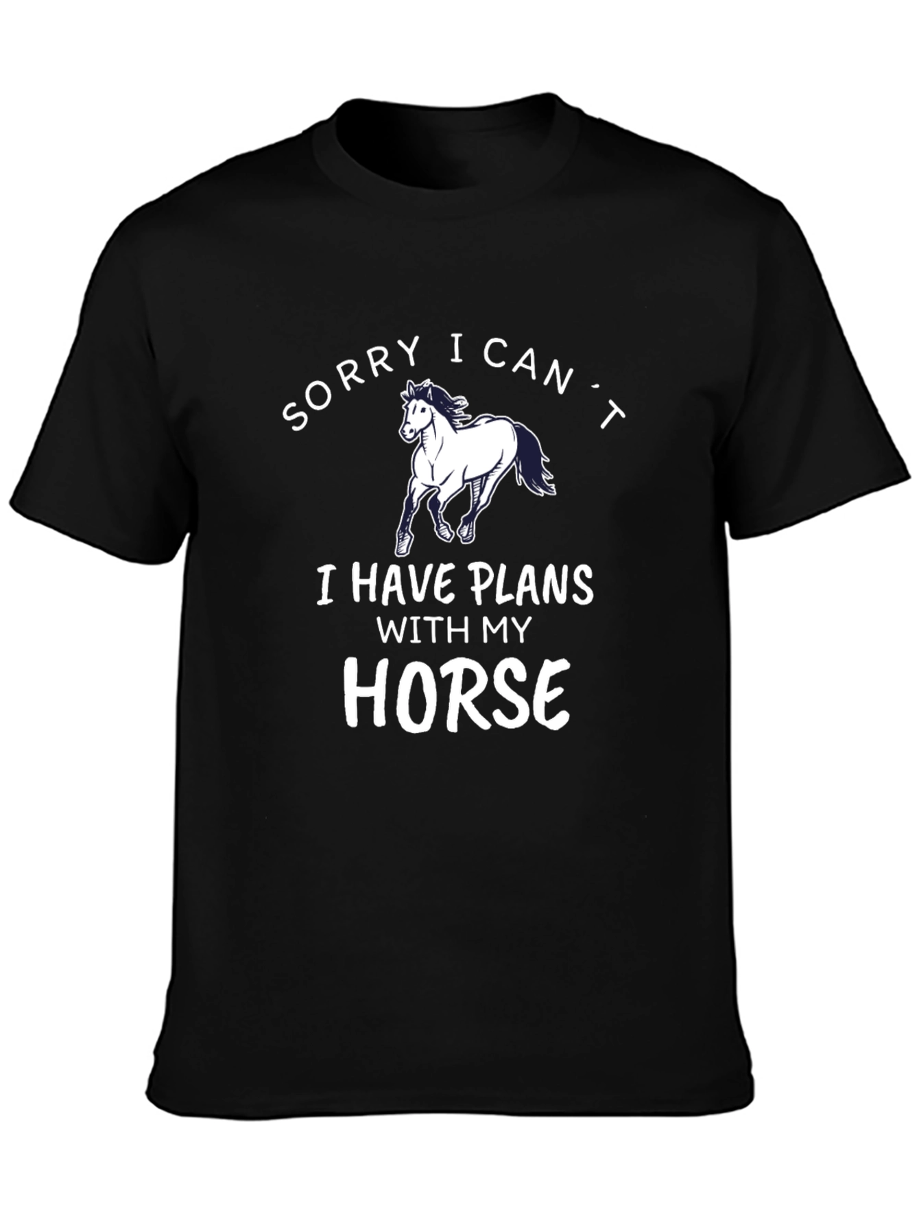 Sorry I Cant Horse T-Shirt