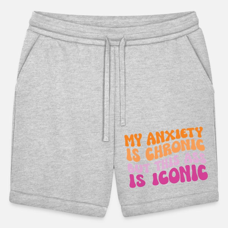 My Anxiety Is Chronic But This Ass Is Iconic