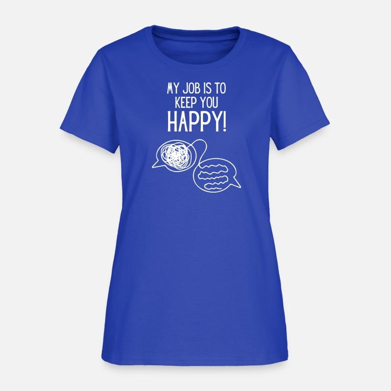 My Job Is To Keep You Happy - Mental Health Quotes