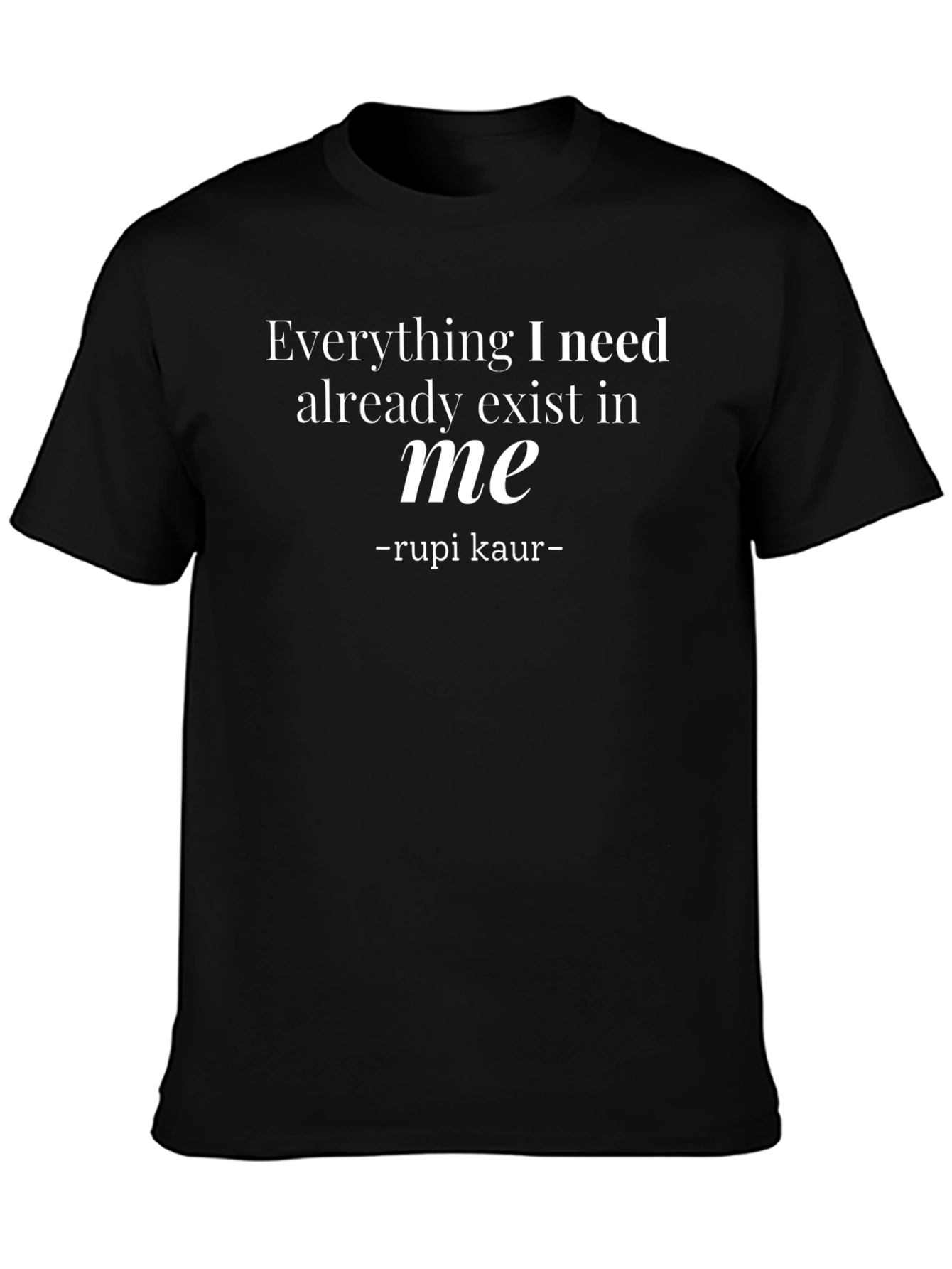 Rupi Kaur Quote T-Shirt - Everything I Need