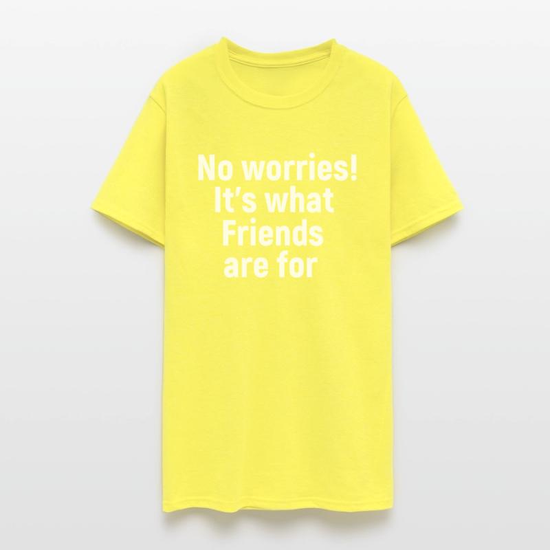 No Worries It s What Friends Are For