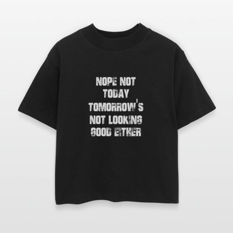 Nope Not Today Tomorrow's Not Looking Good Either