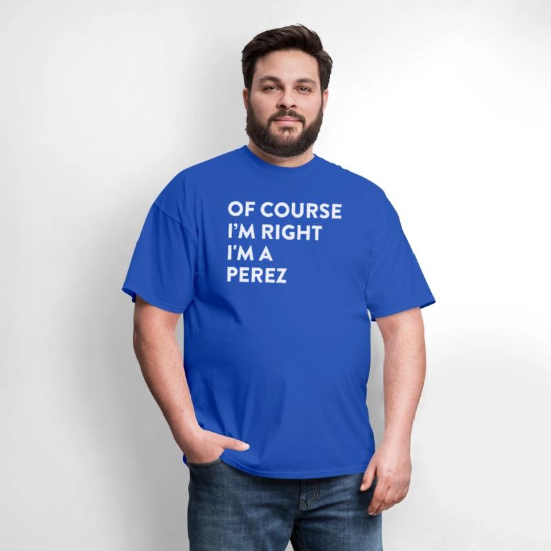 Of Course I'M Right Perez Last Name Surname Humor