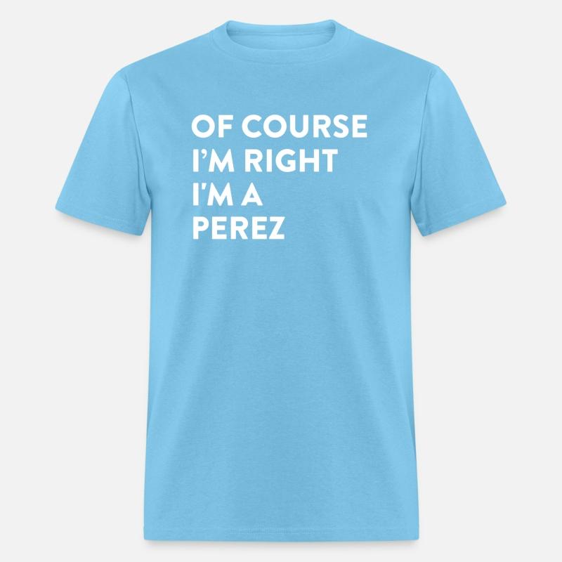 Of Course I'M Right Perez Last Name Surname Humor