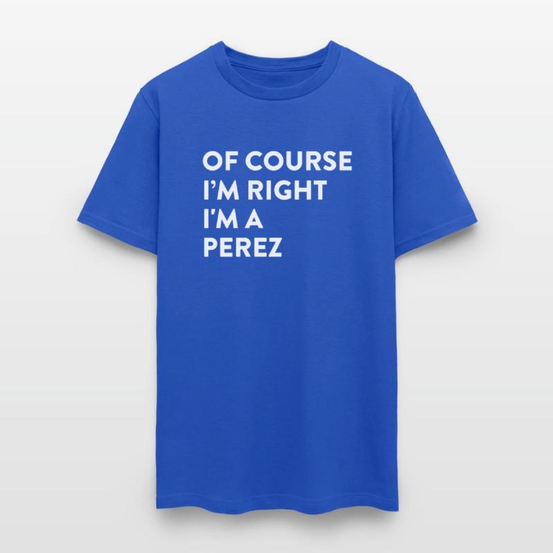 Of Course I'M Right Perez Last Name Surname Humor