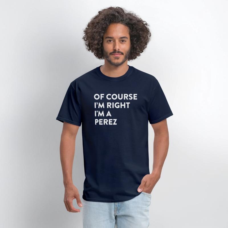 Of Course I'M Right Perez Last Name Surname Humor