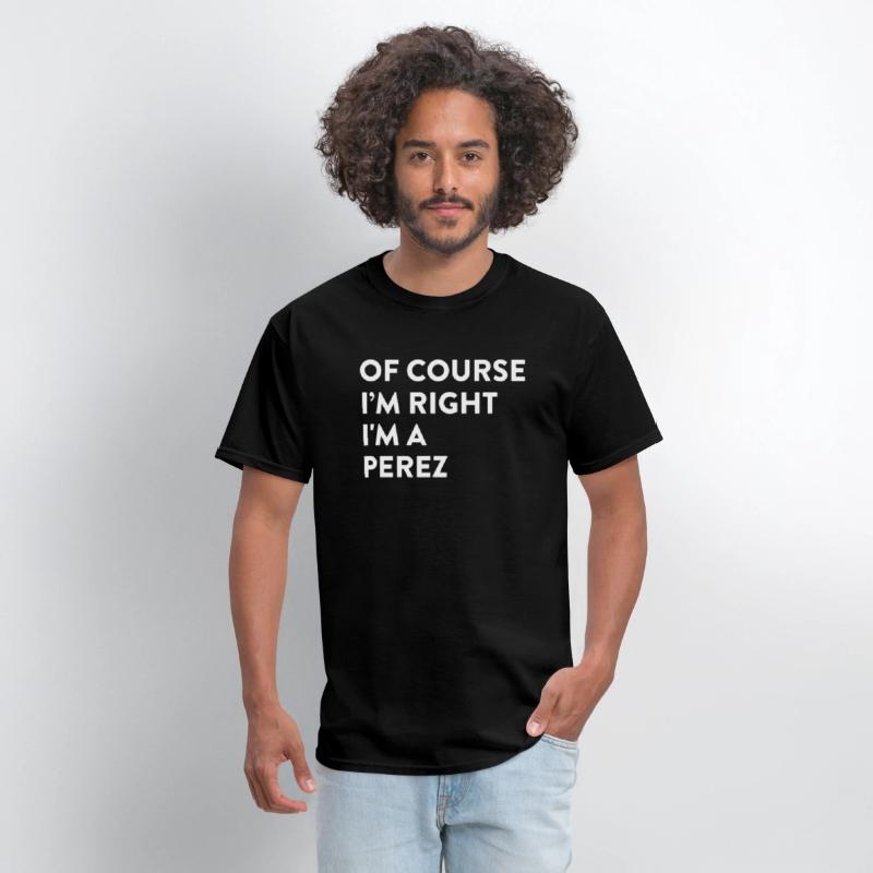 Of Course I'M Right Perez Last Name Surname Humor