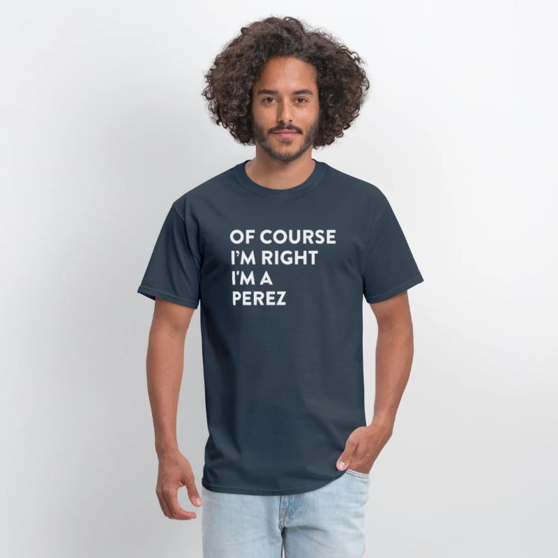 Of Course I'M Right Perez Last Name Surname Humor