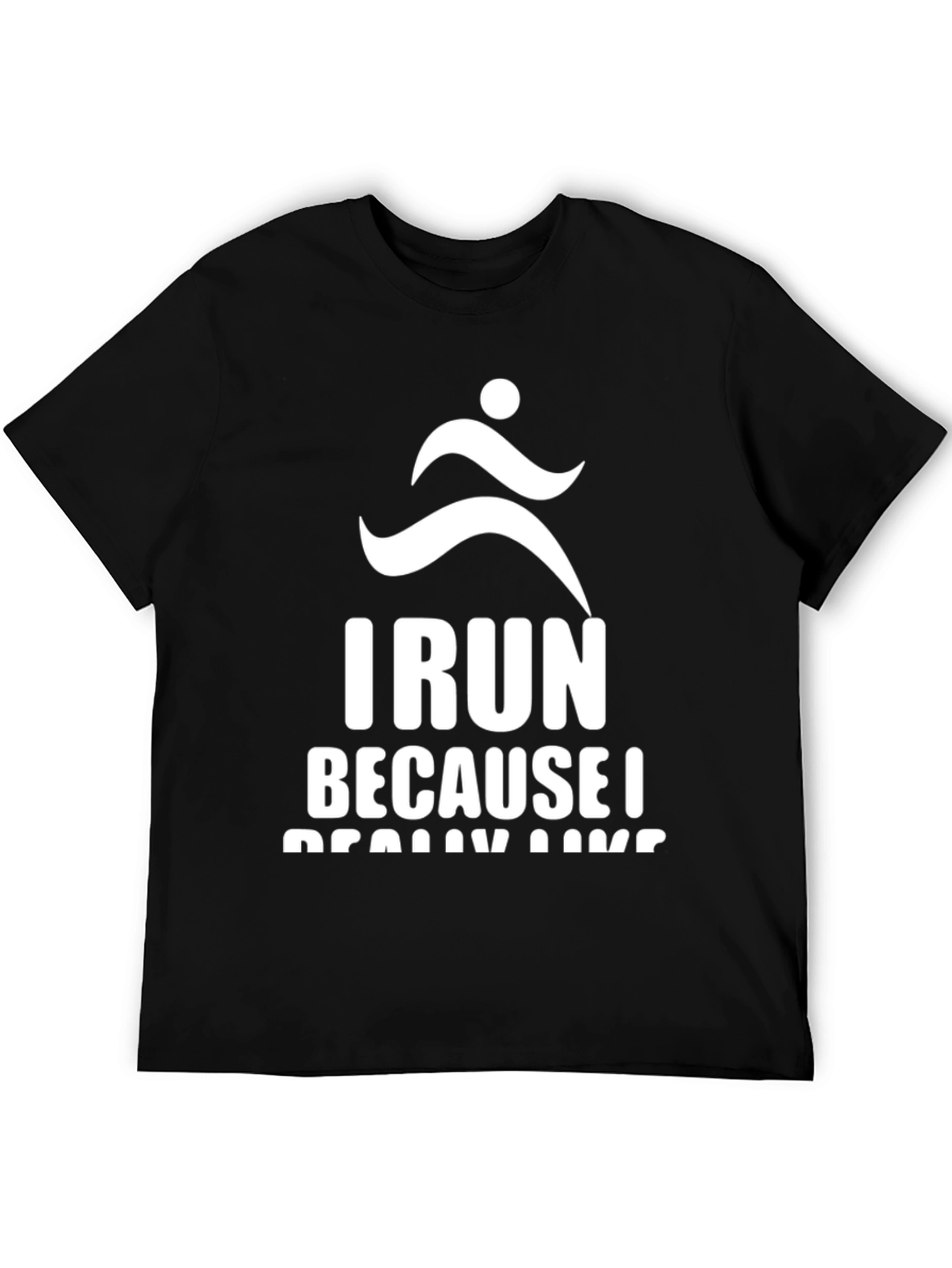 I Run Because I Really Like Running T-Shirt