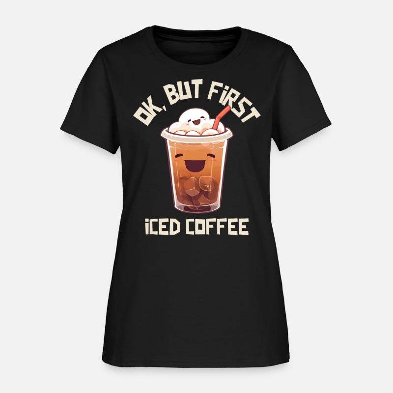 Ok, But First Iced Coffee Funny Coffee