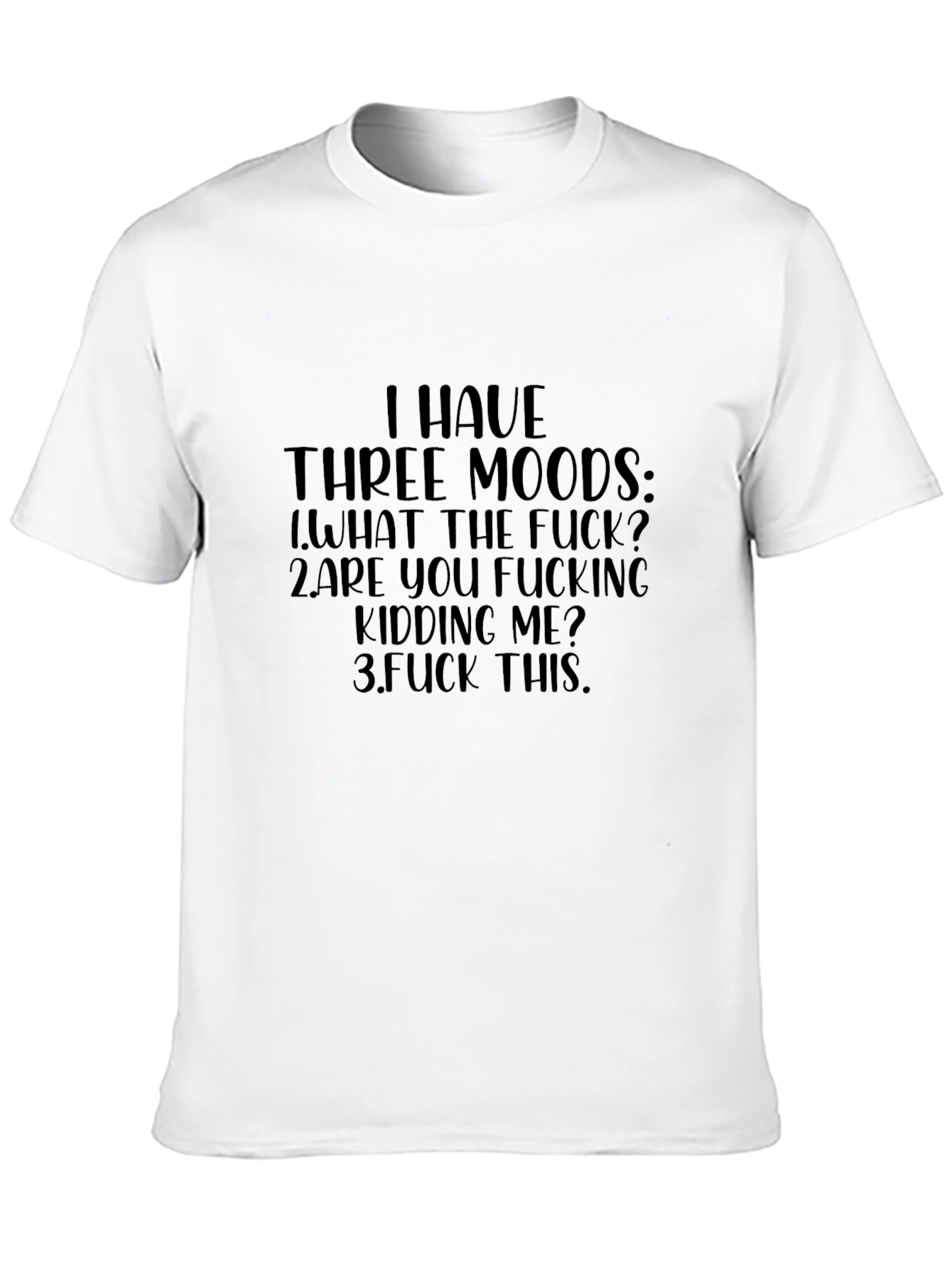 I Have Three Moods Funny Graphic T-Shirt