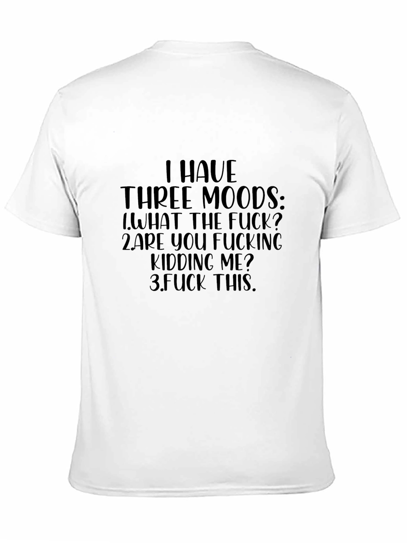 I Have Three Moods Funny Graphic T-Shirt