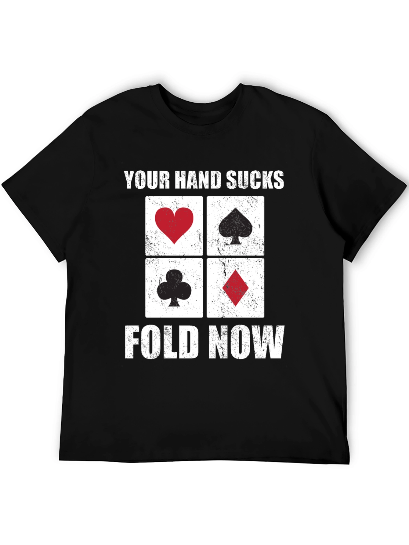 Poker Hand T-Shirt - Your Hand Sucks Fold Now