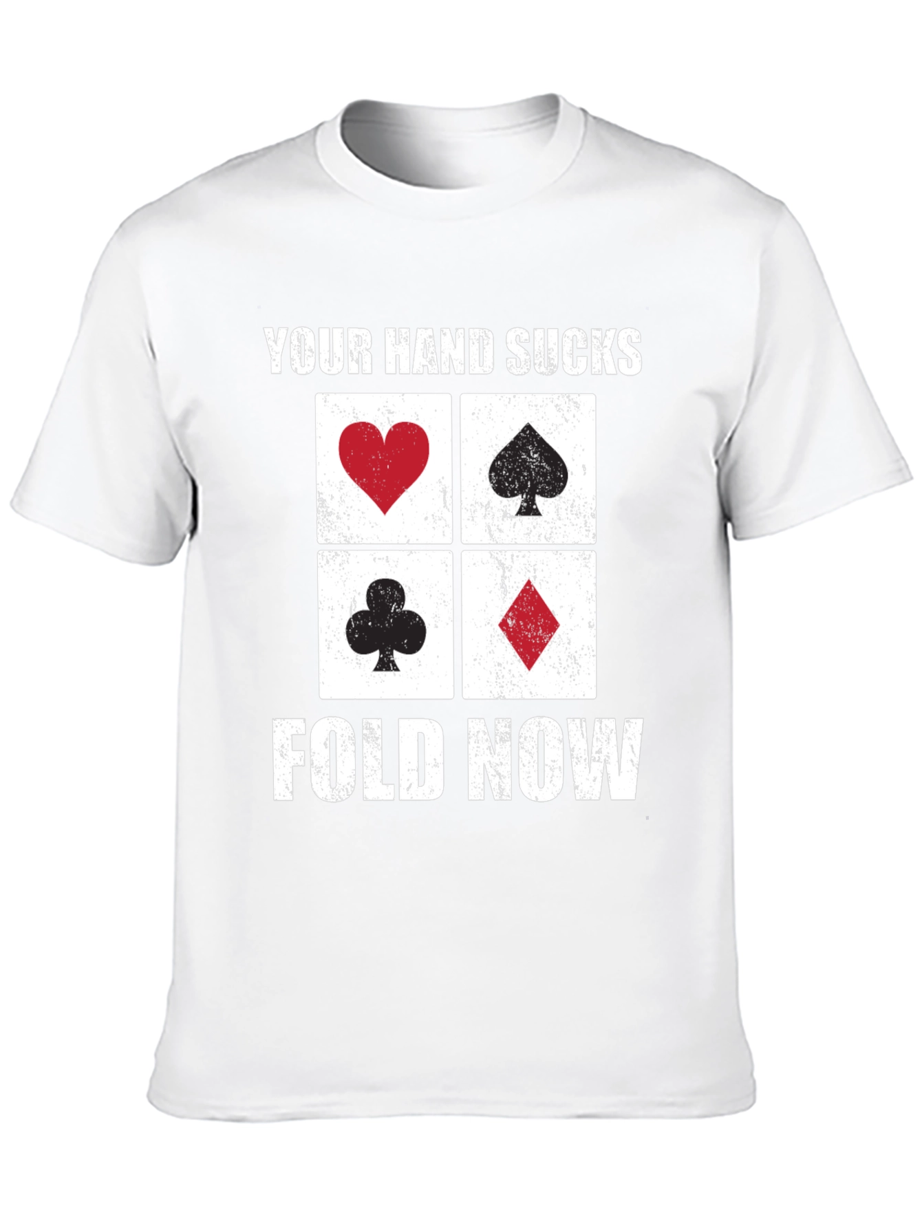 Poker Hand T-Shirt - Your Hand Sucks Fold Now