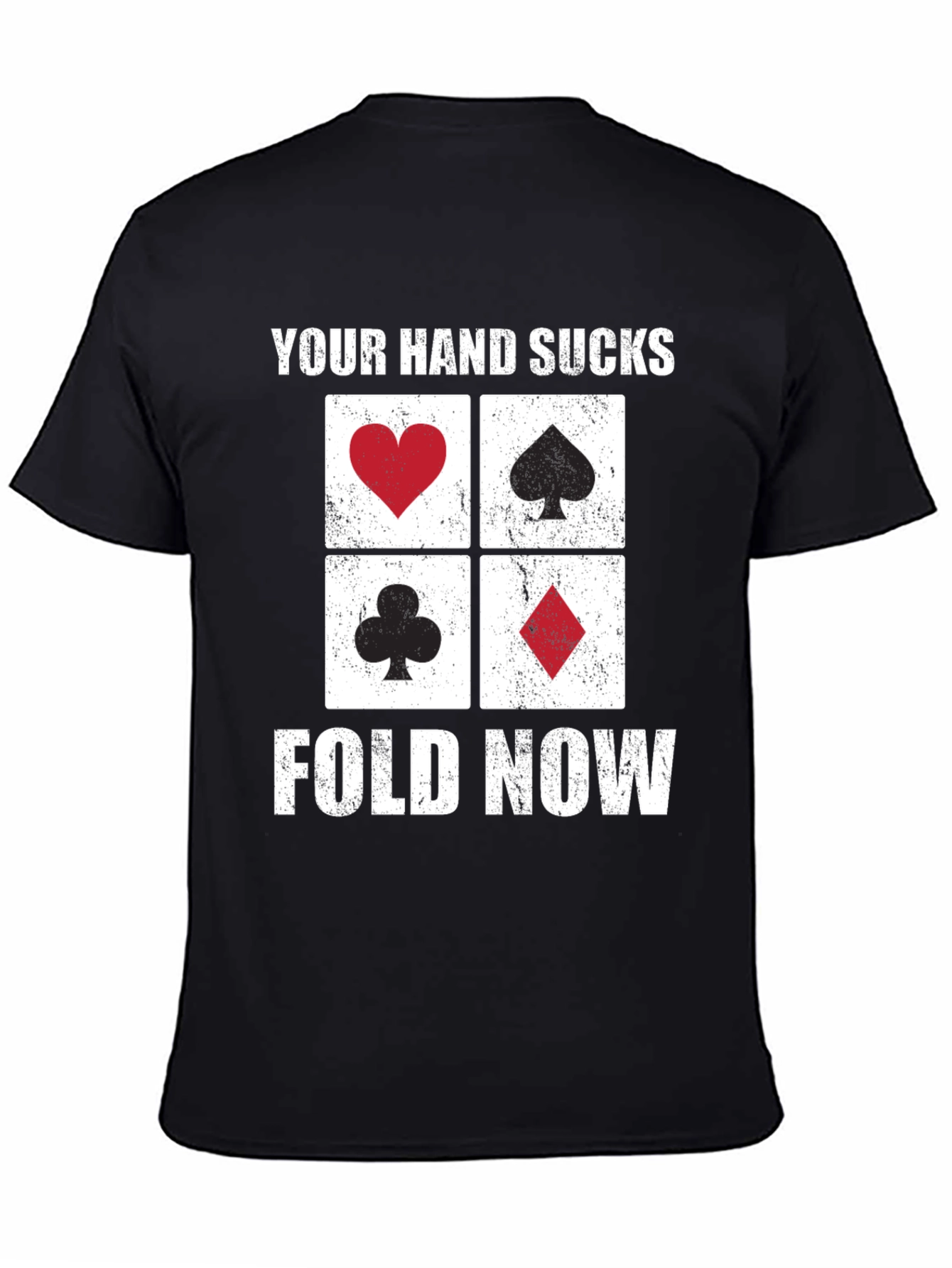 Poker Hand T-Shirt - Your Hand Sucks Fold Now