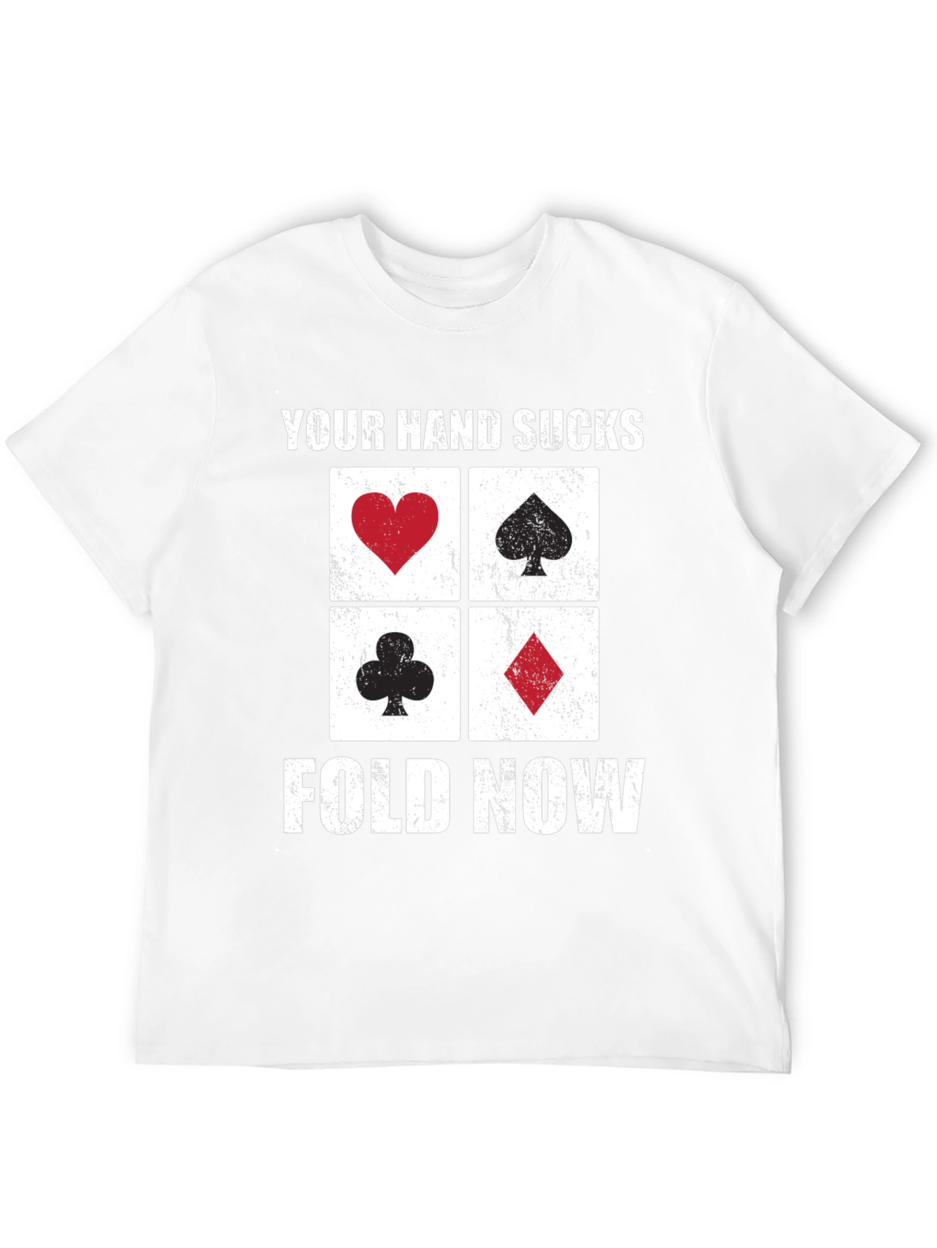 Poker Hand T-Shirt - Your Hand Sucks Fold Now