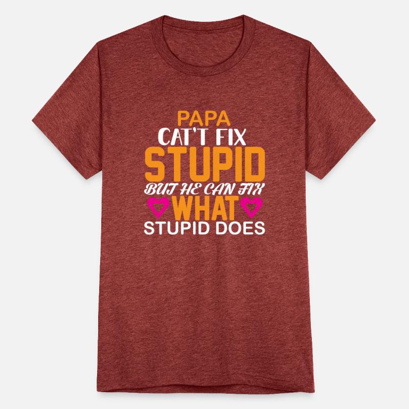 Papa Can’t Fix Stupid Funny Quote