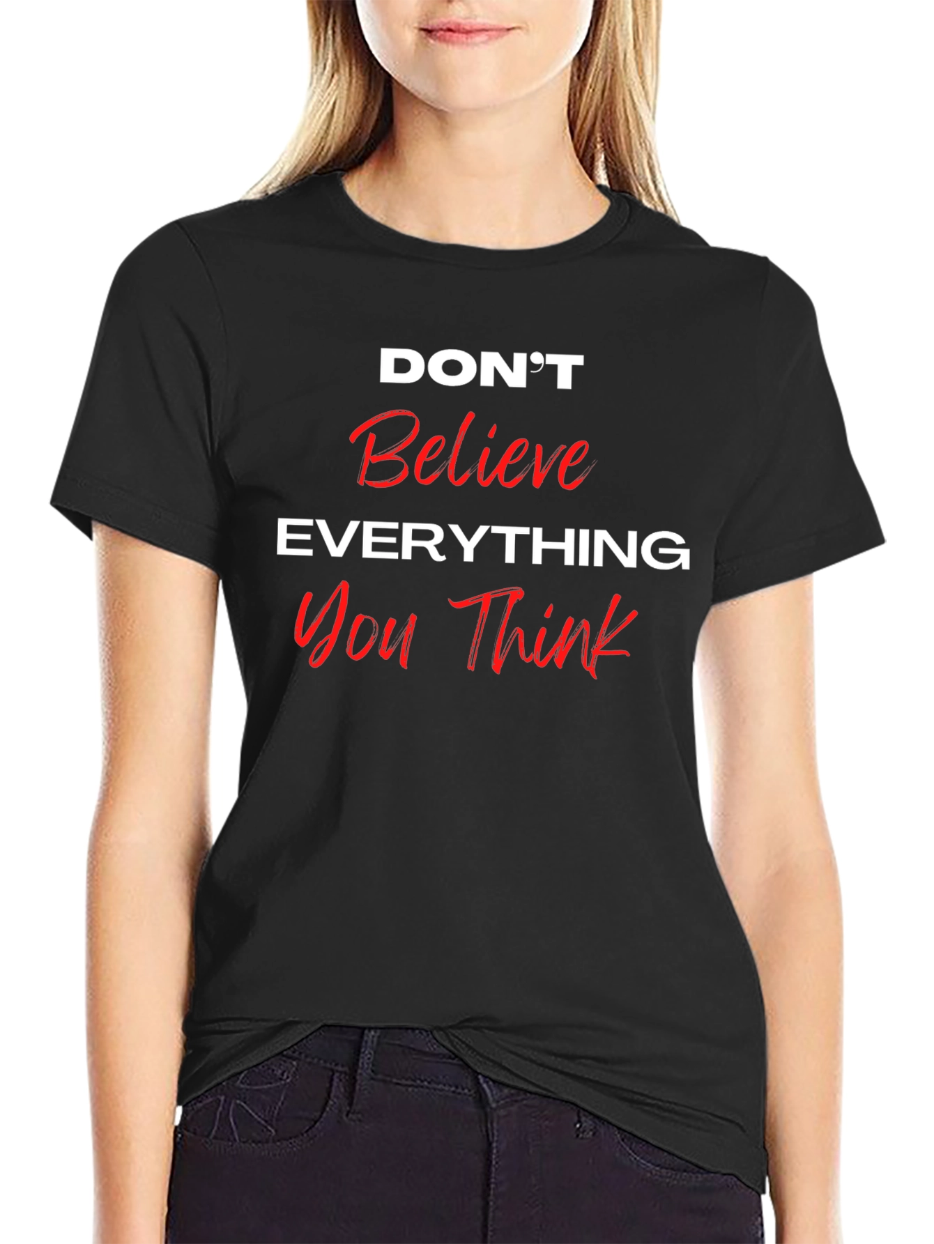 Dont Believe Everything You Think Black T-Shirt