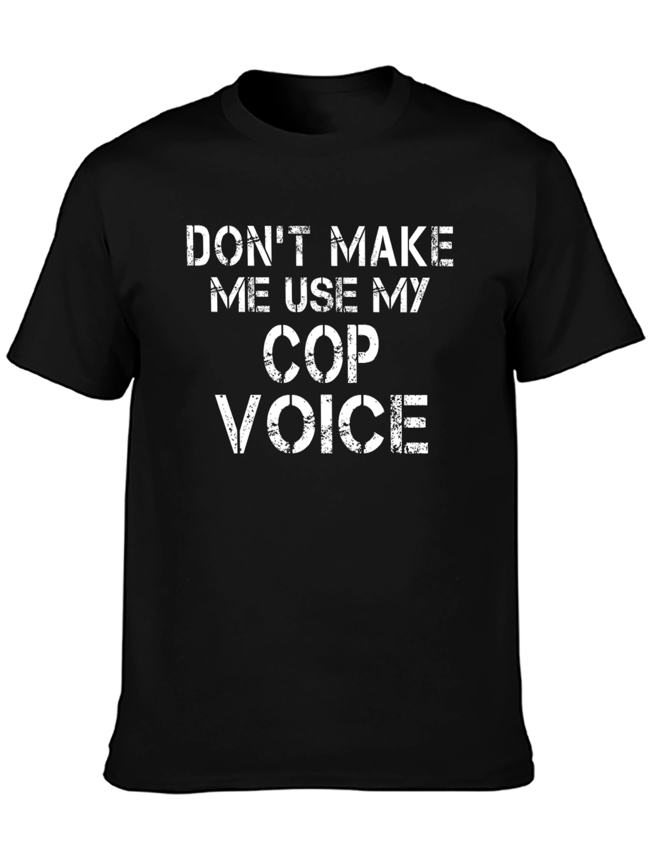 Dont Make Me Use My Cop Voice T-Shirt
