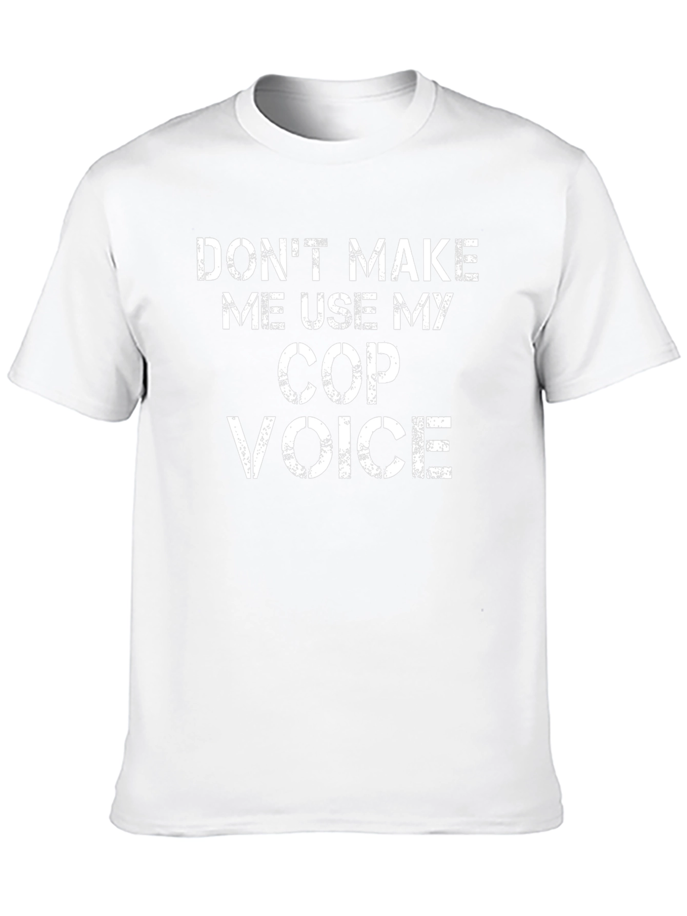 Dont Make Me Use My Cop Voice T-Shirt