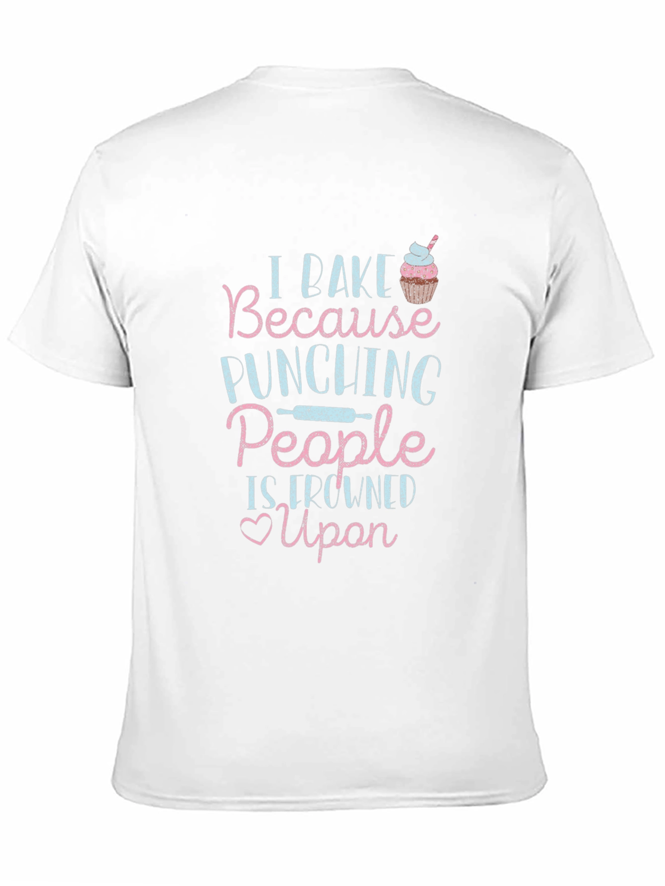 I Bake Because Punching People is Frowned Upon T-Shirt