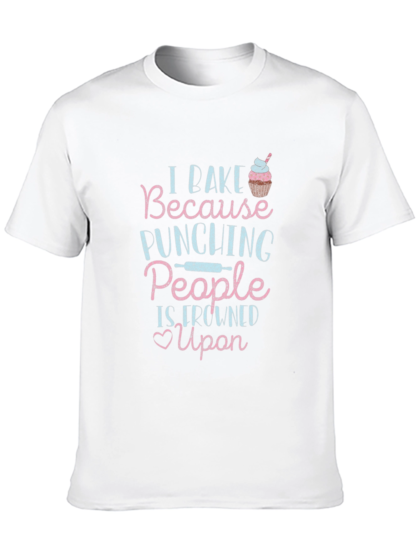 I Bake Because Punching People is Frowned Upon T-Shirt