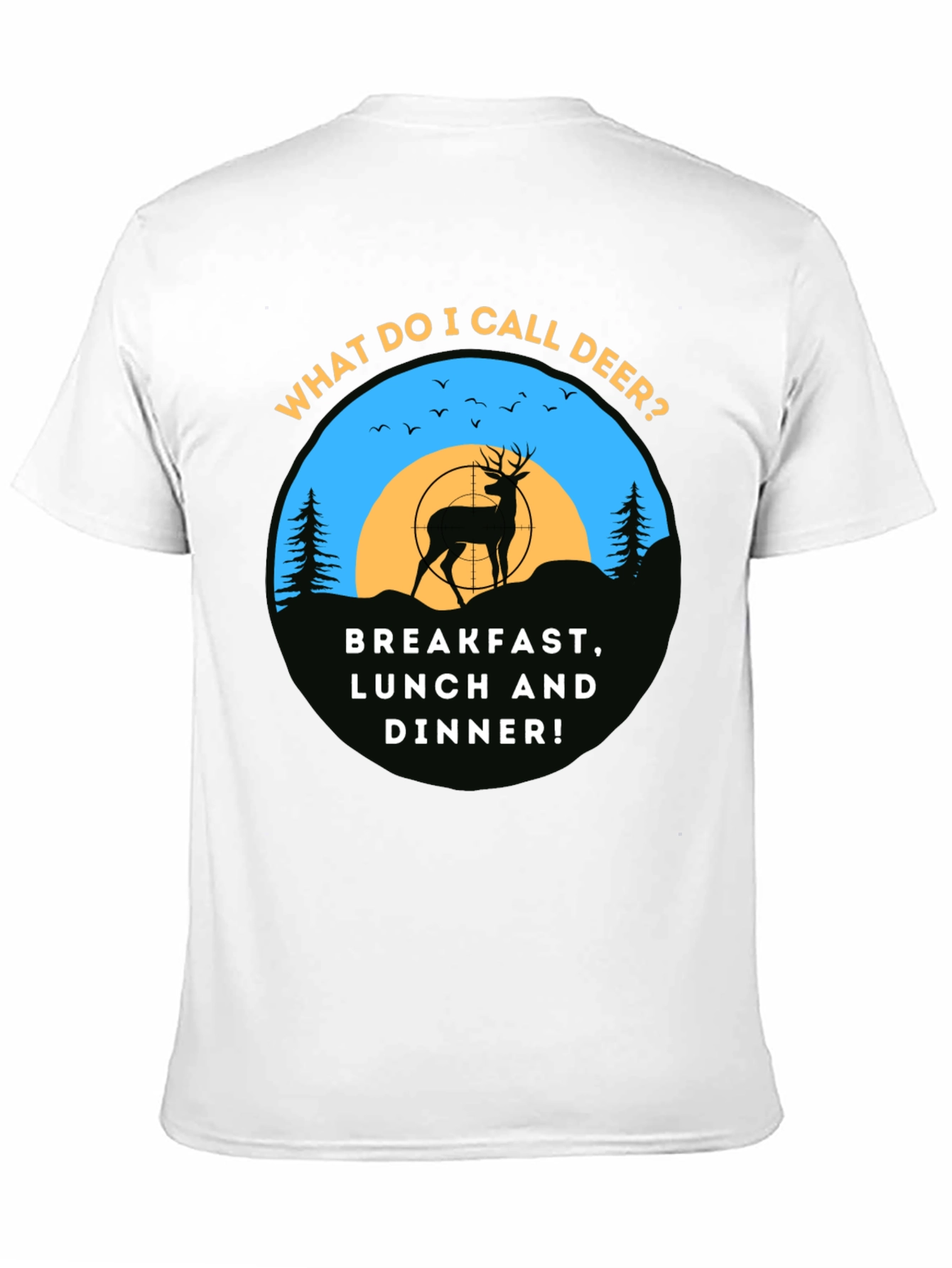 Deer Hunting T-Shirt: Breakfast Lunch & Dinner