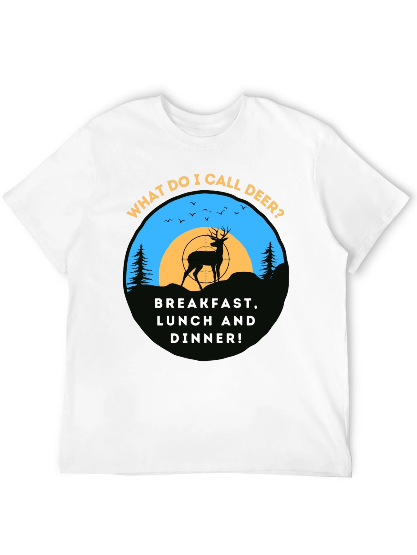 Deer Hunting T-Shirt: Breakfast Lunch & Dinner