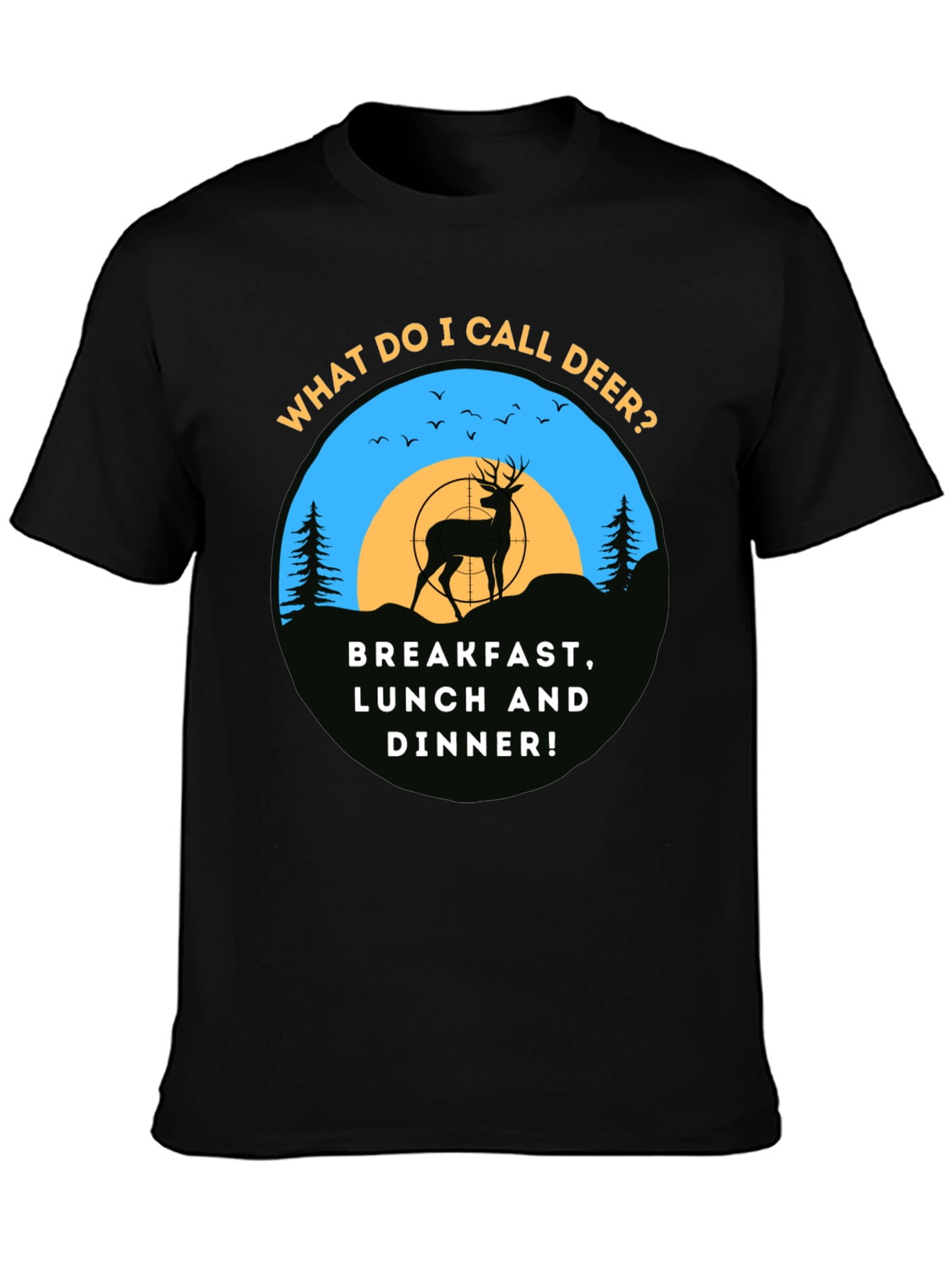 Deer Hunting T-Shirt: Breakfast Lunch & Dinner