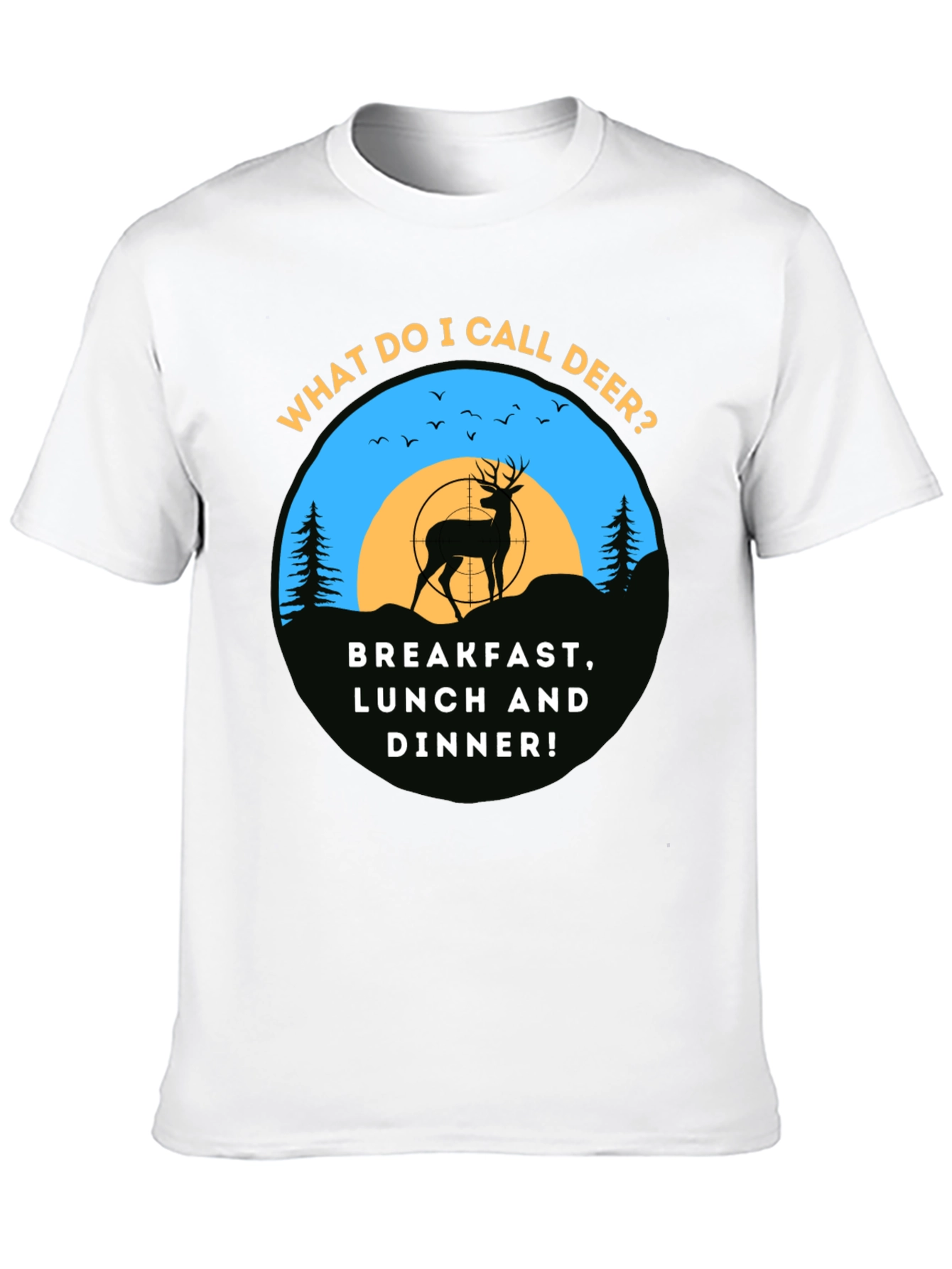 Deer Hunting T-Shirt: Breakfast Lunch & Dinner