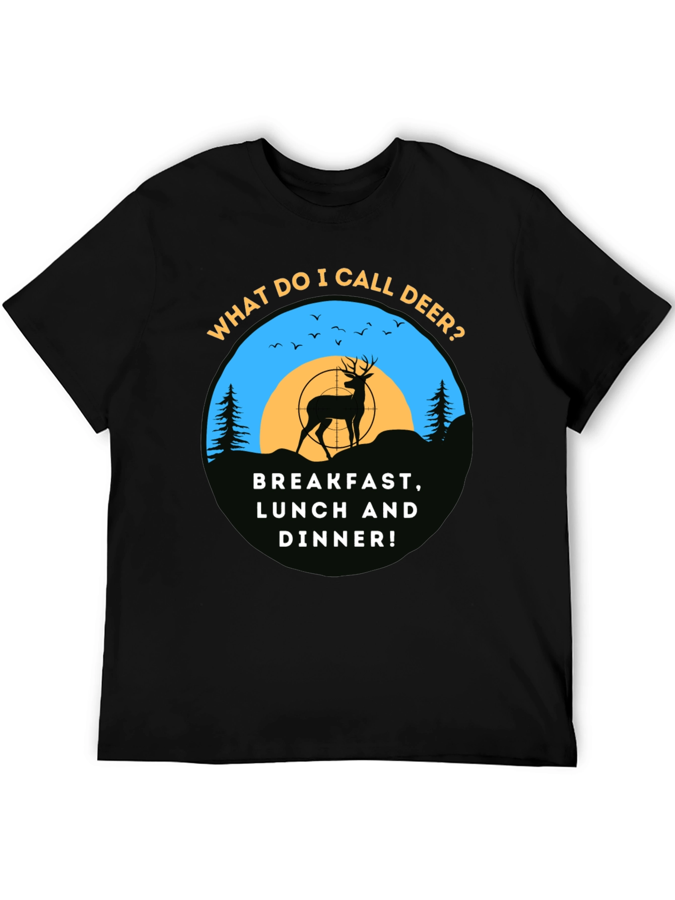 Deer Hunting T-Shirt: Breakfast Lunch & Dinner