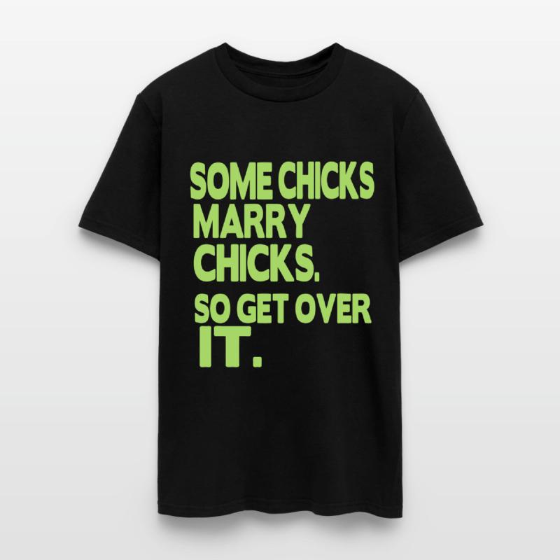 SOME CHICKS MARRY CHICKS SO GET OVER IT