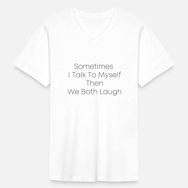 Sometimes I Talk To Myself Then We Both Laugh