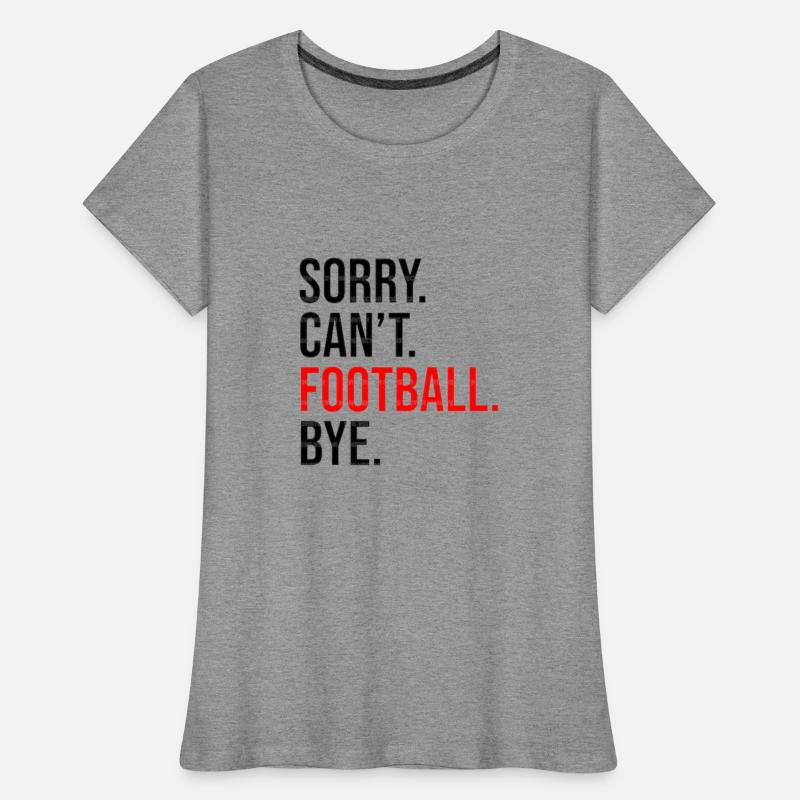 Sorry Can't Football Bye.